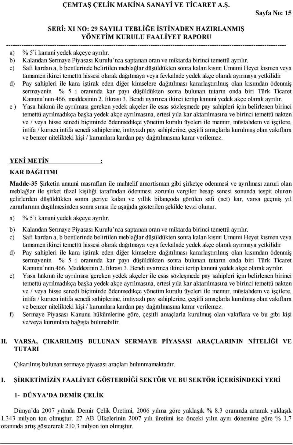 yetkilidir d) Pay sahipleri ile kara iştirak eden diğer kimselere dağıtılması kararlaştırılmış olan kısımdan ödenmiş sermayenin % 5 i oranında kar payı düşüldükten sonra bulunan tutarın onda biri