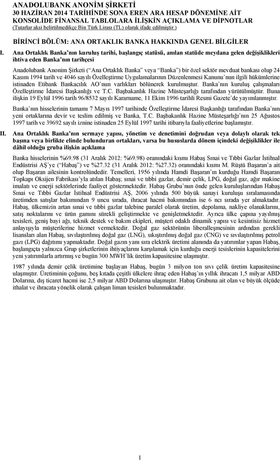 özel sektör mevduat bankası olup 24 Kasım 1994 tarih ve 4046 sayılı Özelleştirme Uygulamalarının Düzenlenmesi Kanunu nun ilgili hükümlerine istinaden Etibank Bankacılık AO nun varlıkları bölünerek