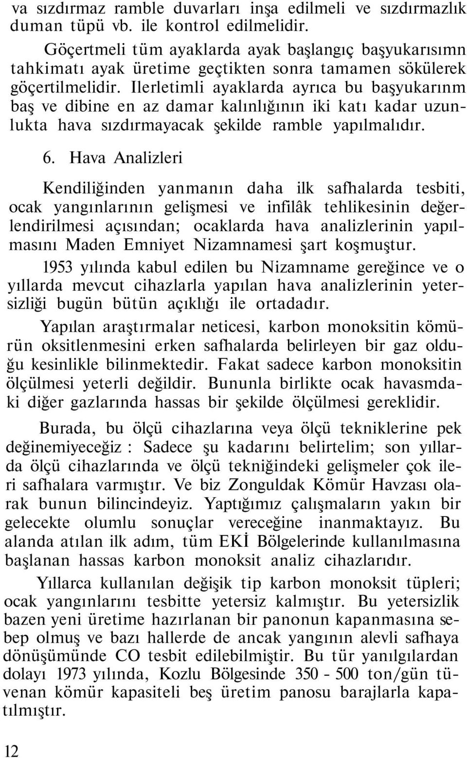 Ilerletimli ayaklarda ayrıca bu başyukarınm baş ve dibine en az damar kalınlığının iki katı kadar uzunlukta hava sızdırmayacak şekilde ramble yapılmalıdır. 6.