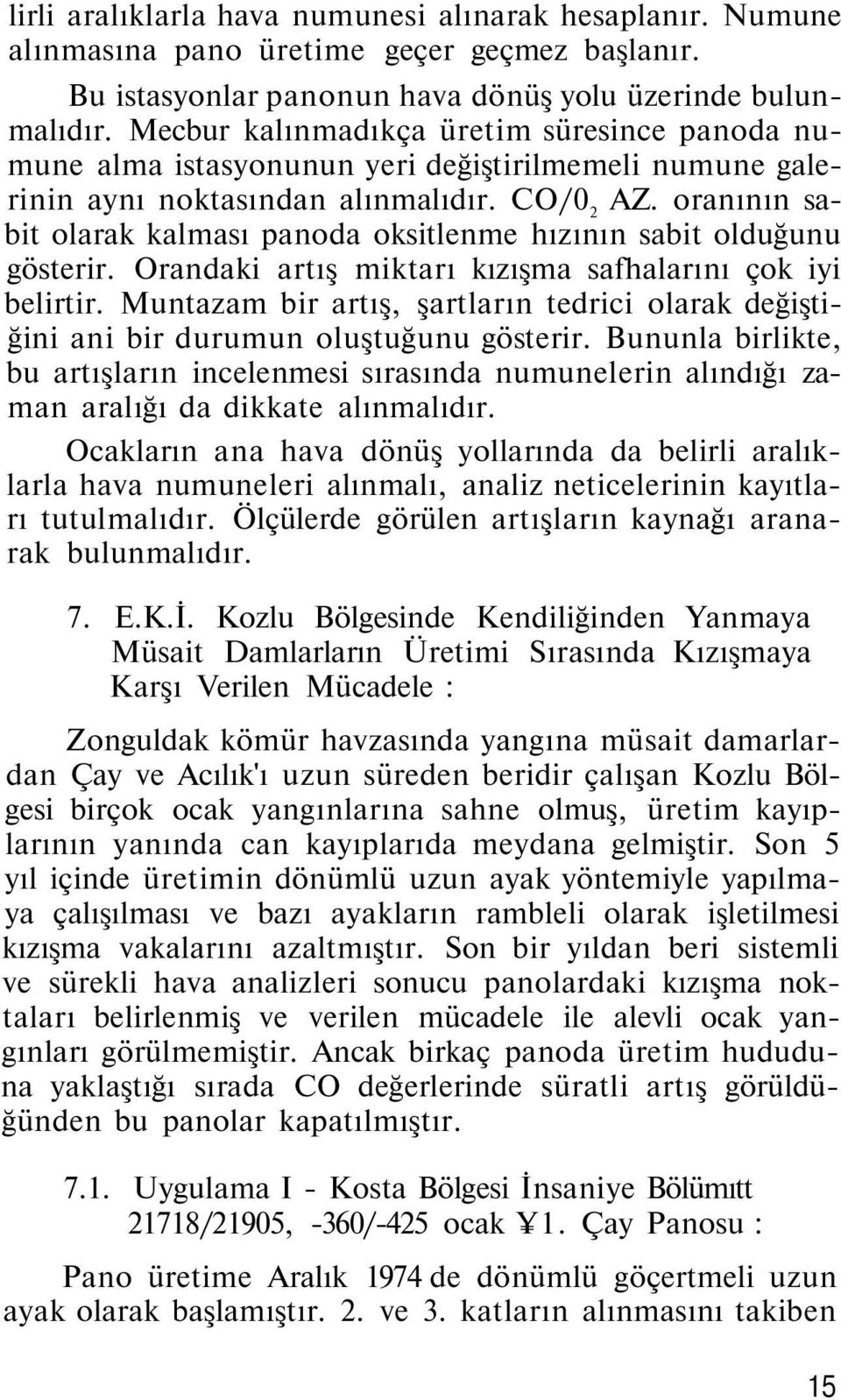 oranının sabit olarak kalması panoda oksitlenme hızının sabit olduğunu gösterir. Orandaki artış miktarı kızışma safhalarını çok iyi belirtir.