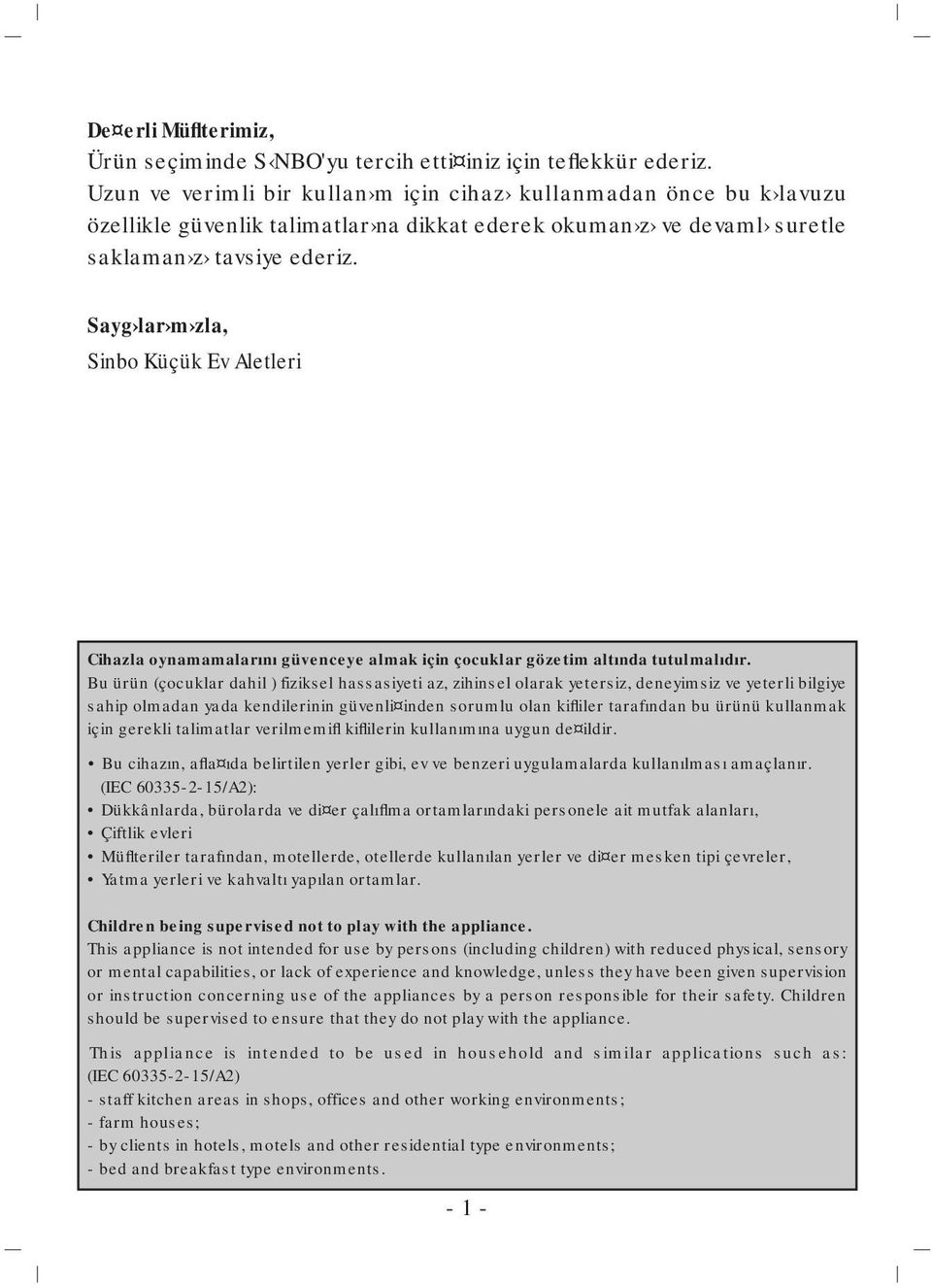 Sayg lar m zla, Sinbo Küçük Ev Aletleri Cihazla oynamamalarını güvenceye almak için çocuklar gözetim altında tutulmalıdır.