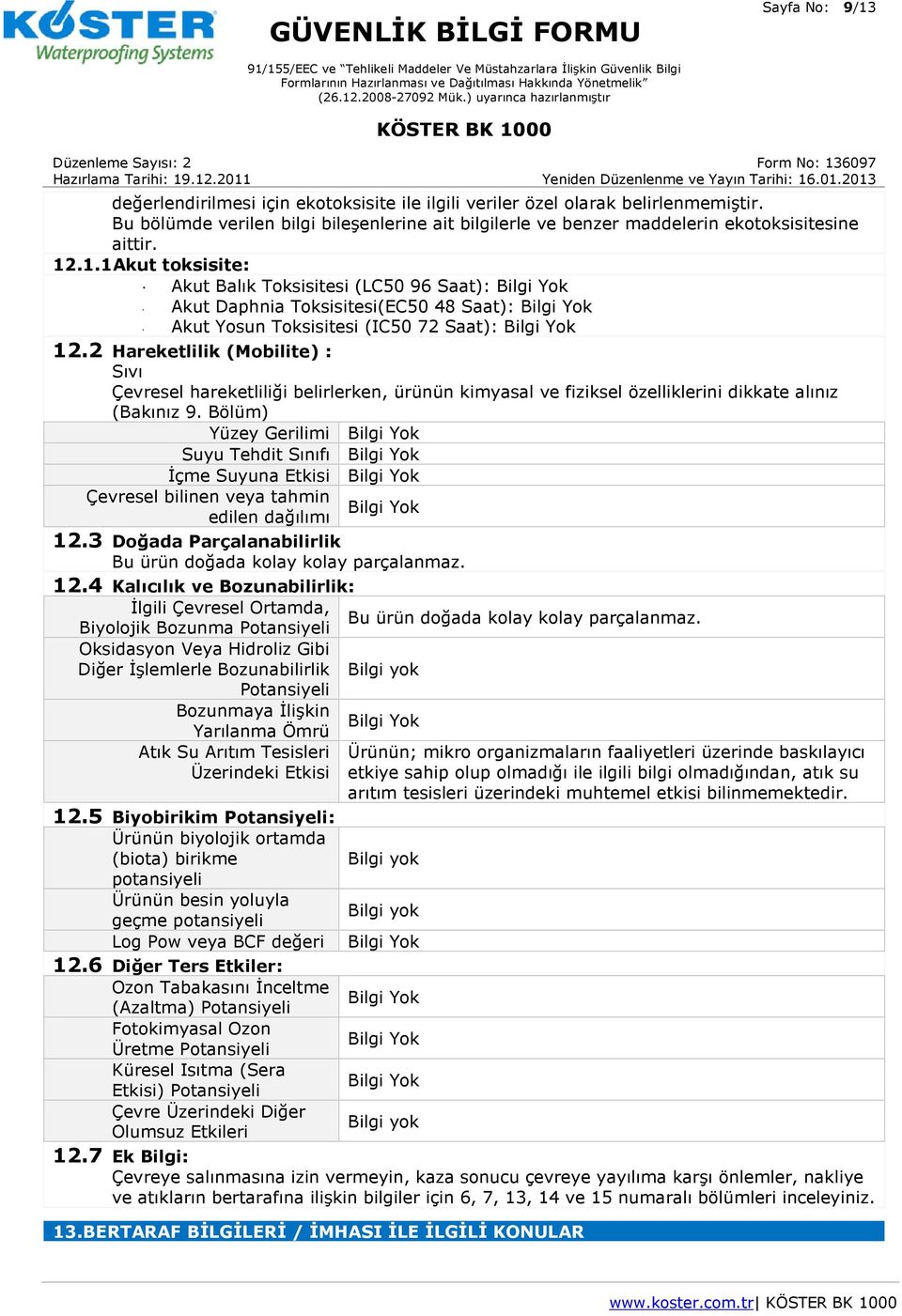 2 Hareketlilik (Mobilite) : Sıvı Çevresel hareketliliği belirlerken, ürünün kimyasal ve fiziksel özelliklerini dikkate alınız (Bakınız 9.