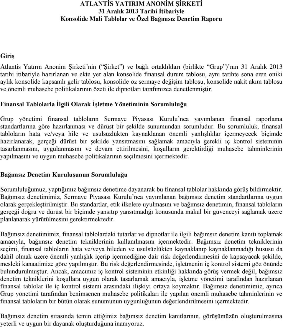 sermaye değişim tablosu, konsolide nakit akım tablosu ve önemli muhasebe politikalarının özeti ile dipnotları tarafımızca denetlenmiştir.