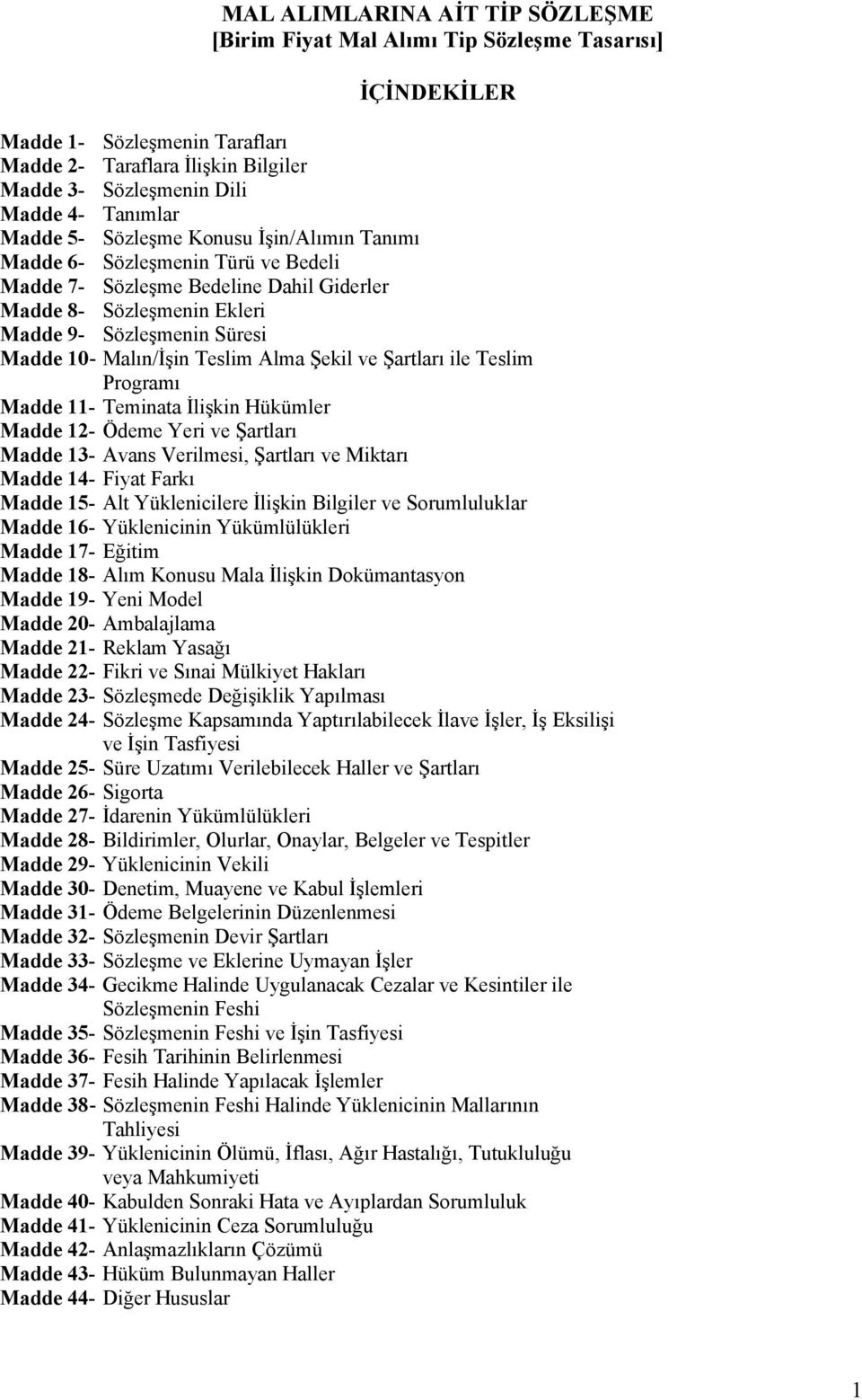 Malın/İşin Teslim Alma Şekil ve Şartları ile Teslim Programı Madde 11- Teminata İlişkin Hükümler Madde 12- Ödeme Yeri ve Şartları Madde 13- Avans Verilmesi, Şartları ve Miktarı Madde 14- Fiyat Farkı