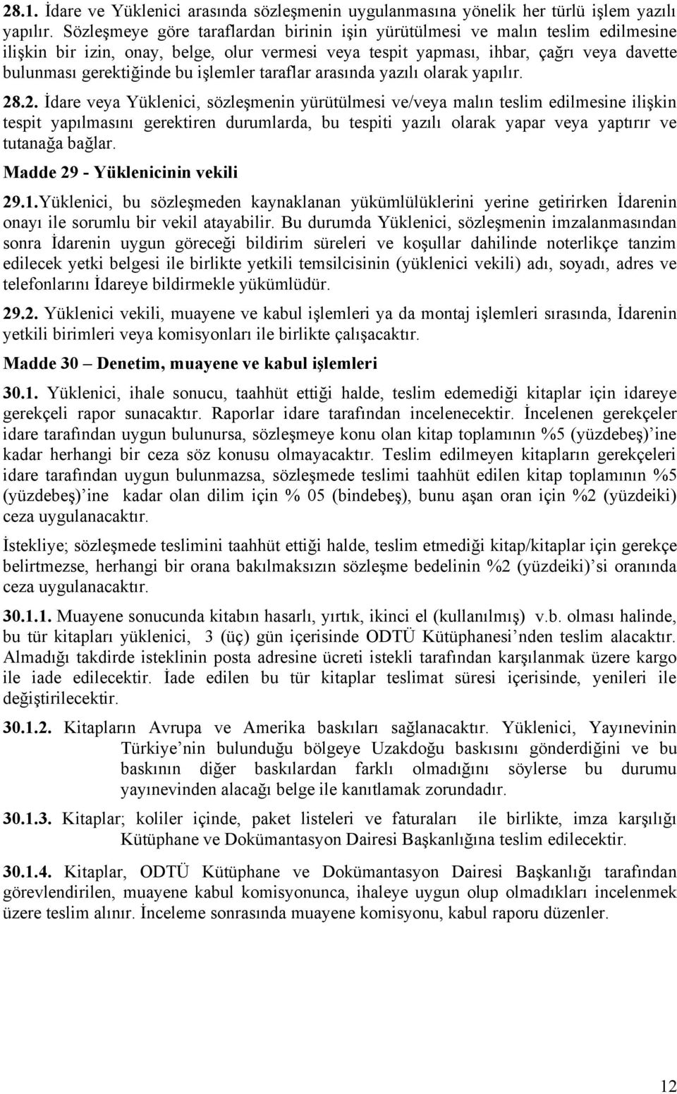 işlemler taraflar arasında yazılı olarak yapılır. 28