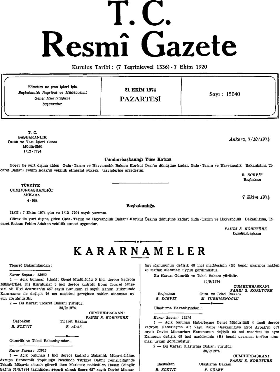 kadar, Gıda-Tarım ve Hayvancılık Bakanlığına Ticaret Bakanı Fehim Adak'ın vekillik etmesini yüksek tasviplerine arzederim.