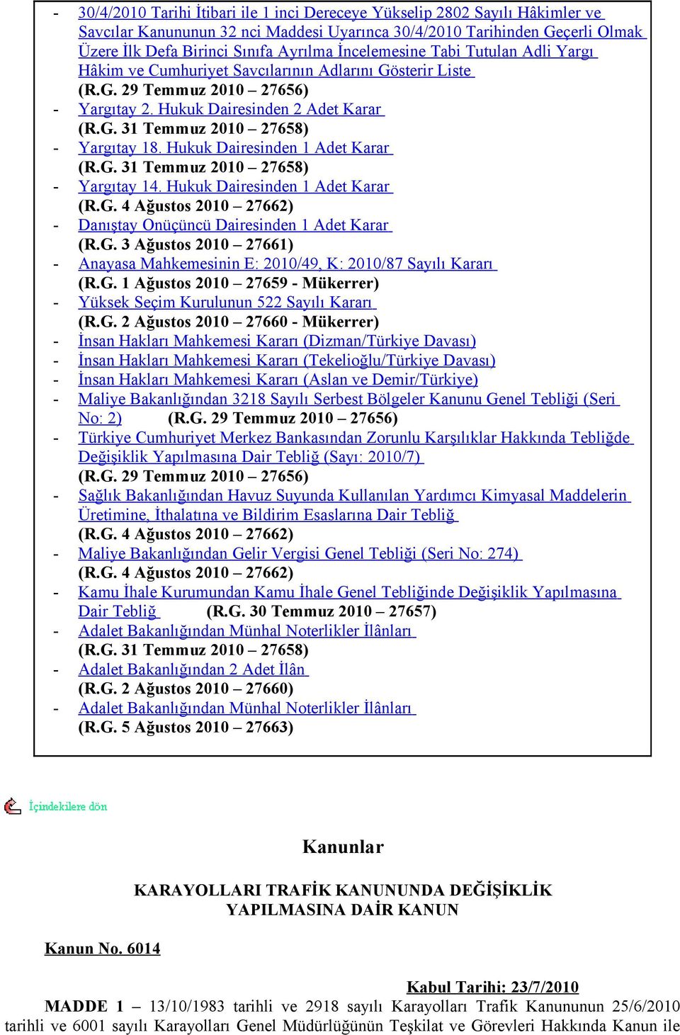 Hukuk Dairesinden 1 Adet Karar (R.G. 31 Temmuz 2010 27658) - Yargıtay 14. Hukuk Dairesinden 1 Adet Karar (R.G. 4 Ağustos 2010 27662) - Danıştay Onüçüncü Dairesinden 1 Adet Karar (R.G. 3 Ağustos 2010 27661) - Anayasa Mahkemesinin E: 2010/49, K: 2010/87 Sayılı Kararı (R.