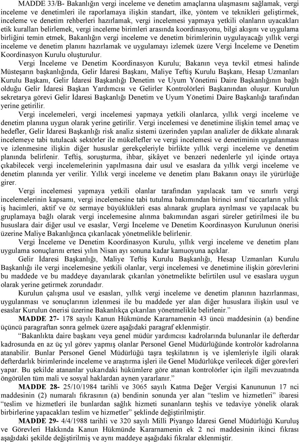 temin etmek, Bakanlığın vergi inceleme ve denetim birimlerinin uygulayacağı yıllık vergi inceleme ve denetim planını hazırlamak ve uygulamayı izlemek üzere Vergi İnceleme ve Denetim Koordinasyon