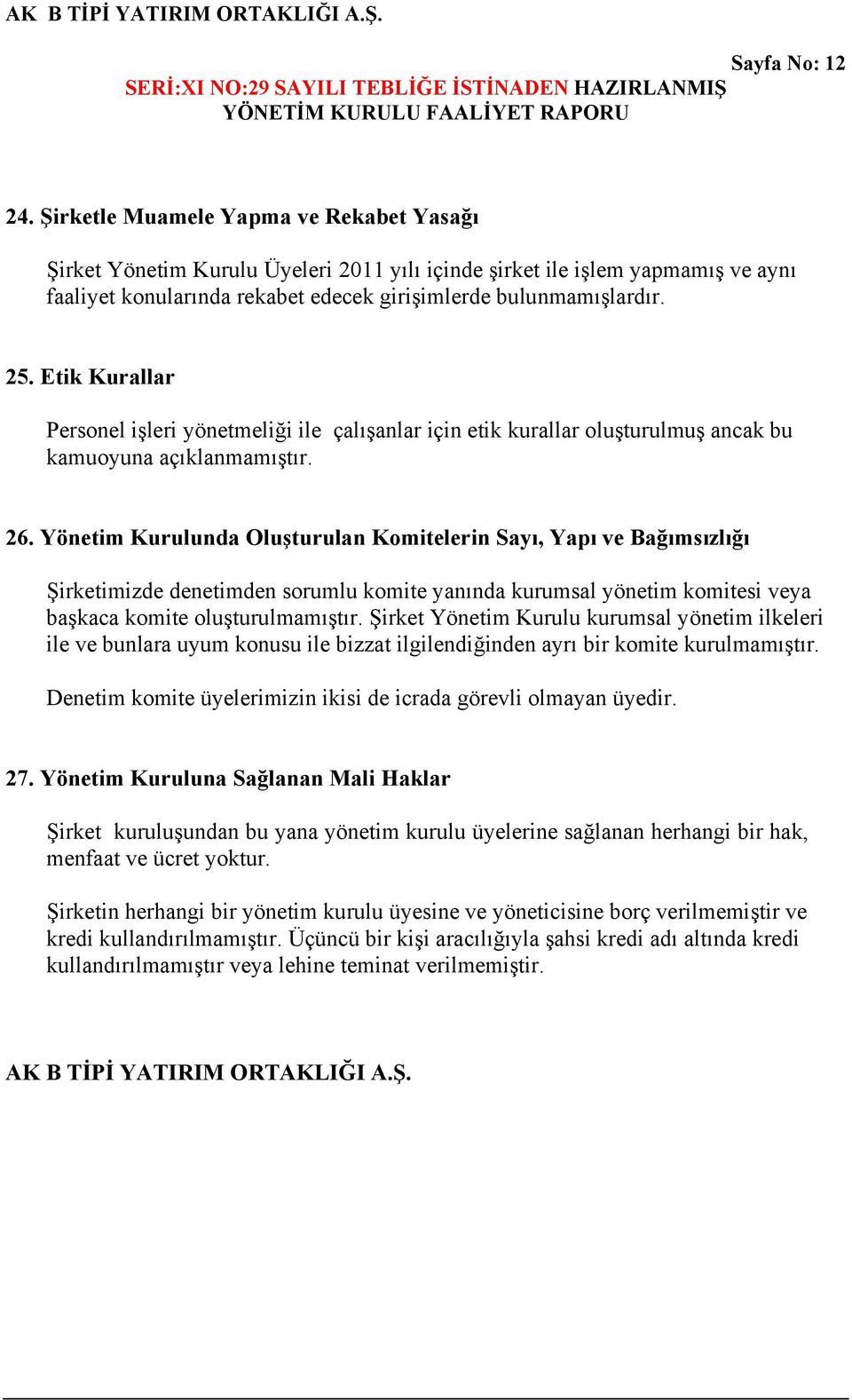 Etik Kurallar Personel işleri yönetmeliği ile çalışanlar için etik kurallar oluşturulmuş ancak bu kamuoyuna açıklanmamıştır. 26.