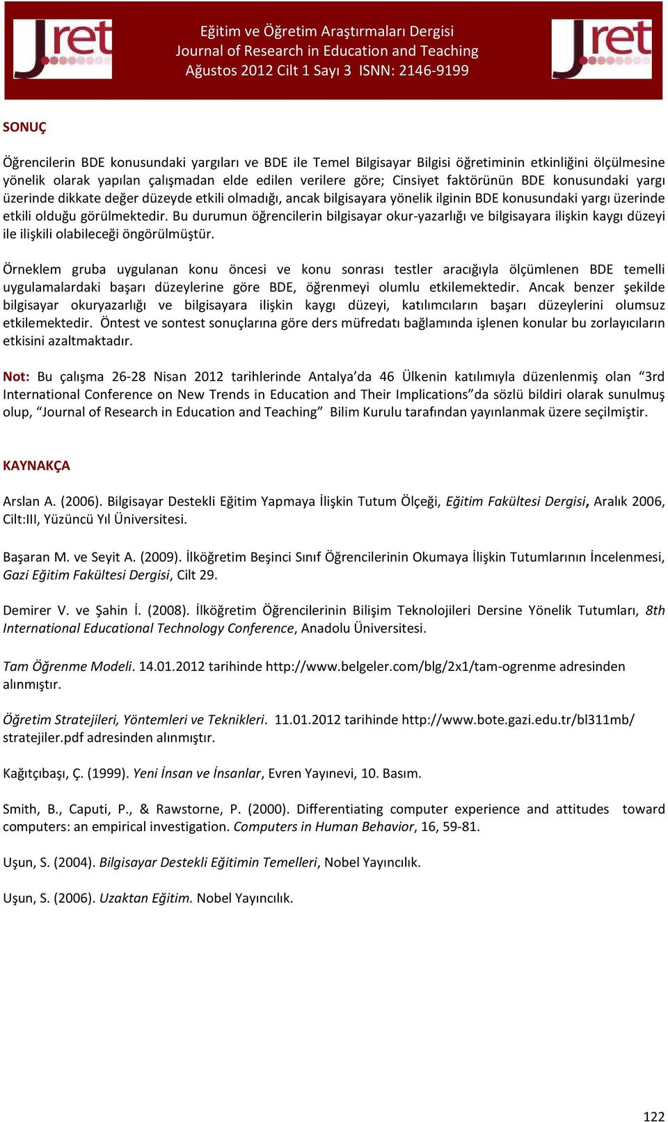 Bu durumun öğrencilerin bilgisayar okur-yazarlığı ve bilgisayara ilişkin kaygı düzeyi ile ilişkili olabileceği öngörülmüştür.