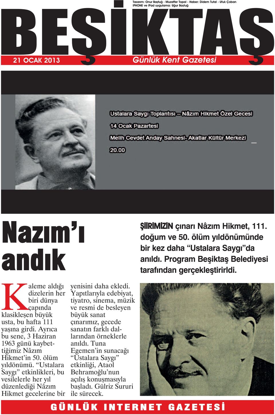 Kaleme aldığı dizelerin her biri dünya çapında klasikleşen büyük usta, bu hafta 111 yaşına girdi. Ayrıca bu sene, 3 Haziran 1963 günü kaybettiğimiz Nâzım Hikmet in 50. ölüm yıldönümü.