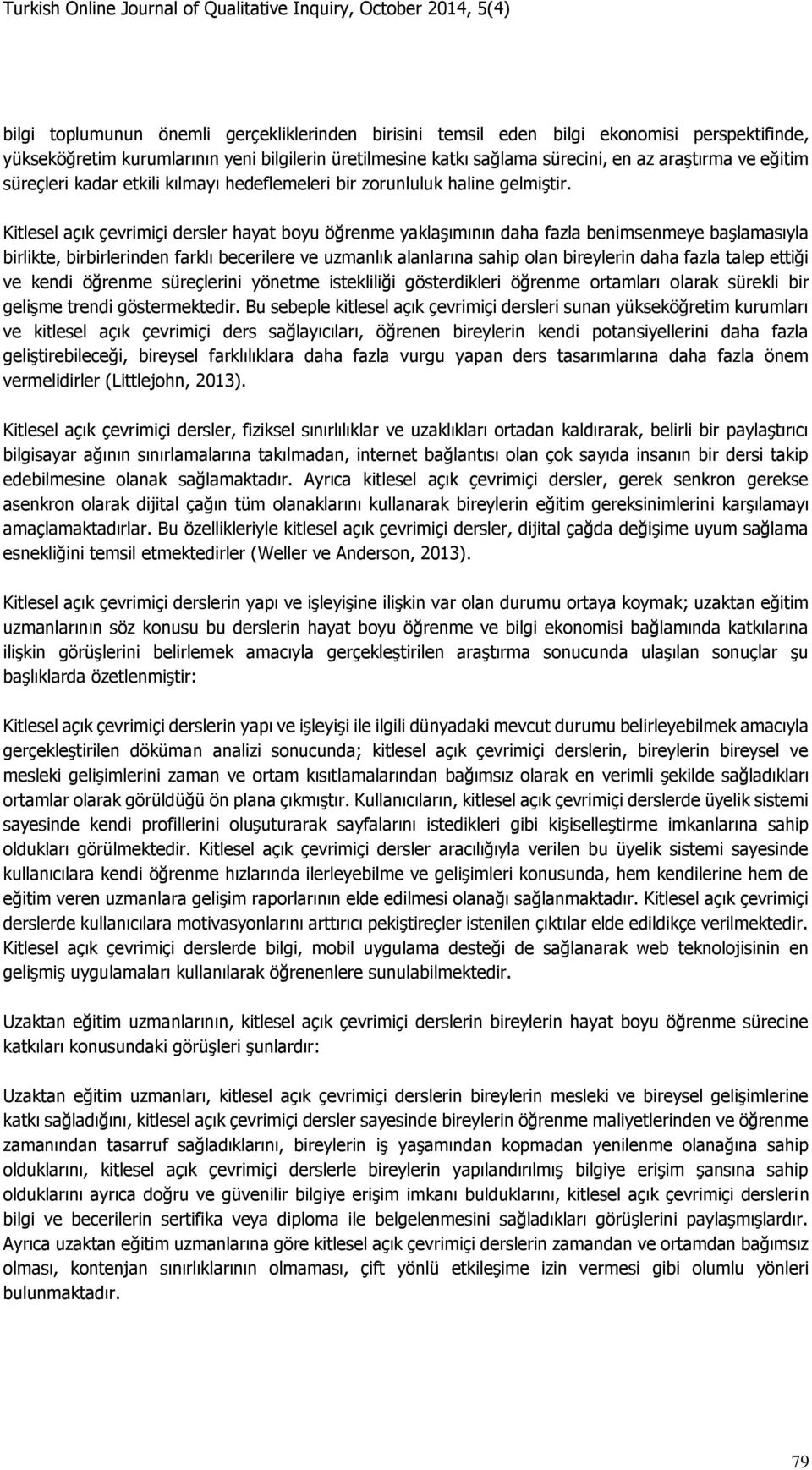 Kitlesel açık çevrimiçi dersler hayat boyu öğrenme yaklaşımının daha fazla benimsenmeye başlamasıyla birlikte, birbirlerinden farklı becerilere ve uzmanlık alanlarına sahip olan bireylerin daha fazla