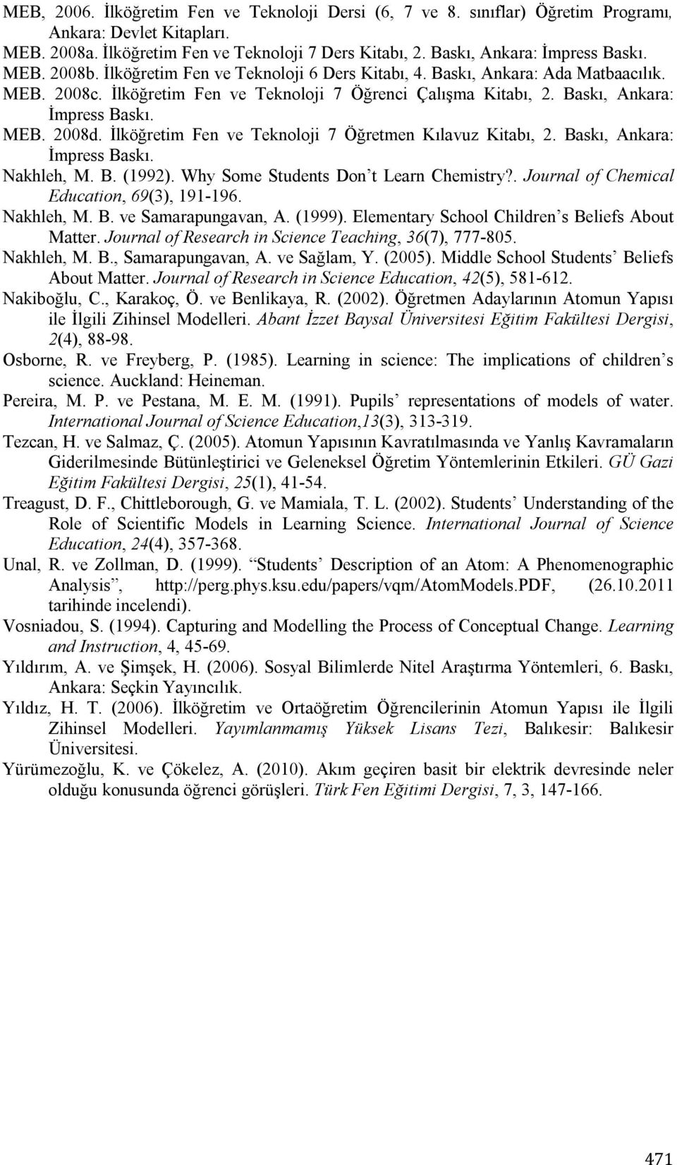 İlköğretim Fen ve Teknoloji 7 Öğretmen Kılavuz Kitabı, 2. Baskı, Ankara: İmpress Baskı. Nakhleh, M. B. (1992). Why Some Students Don t Learn Chemistry?. Journal of Chemical Education, 69(3), 191-196.