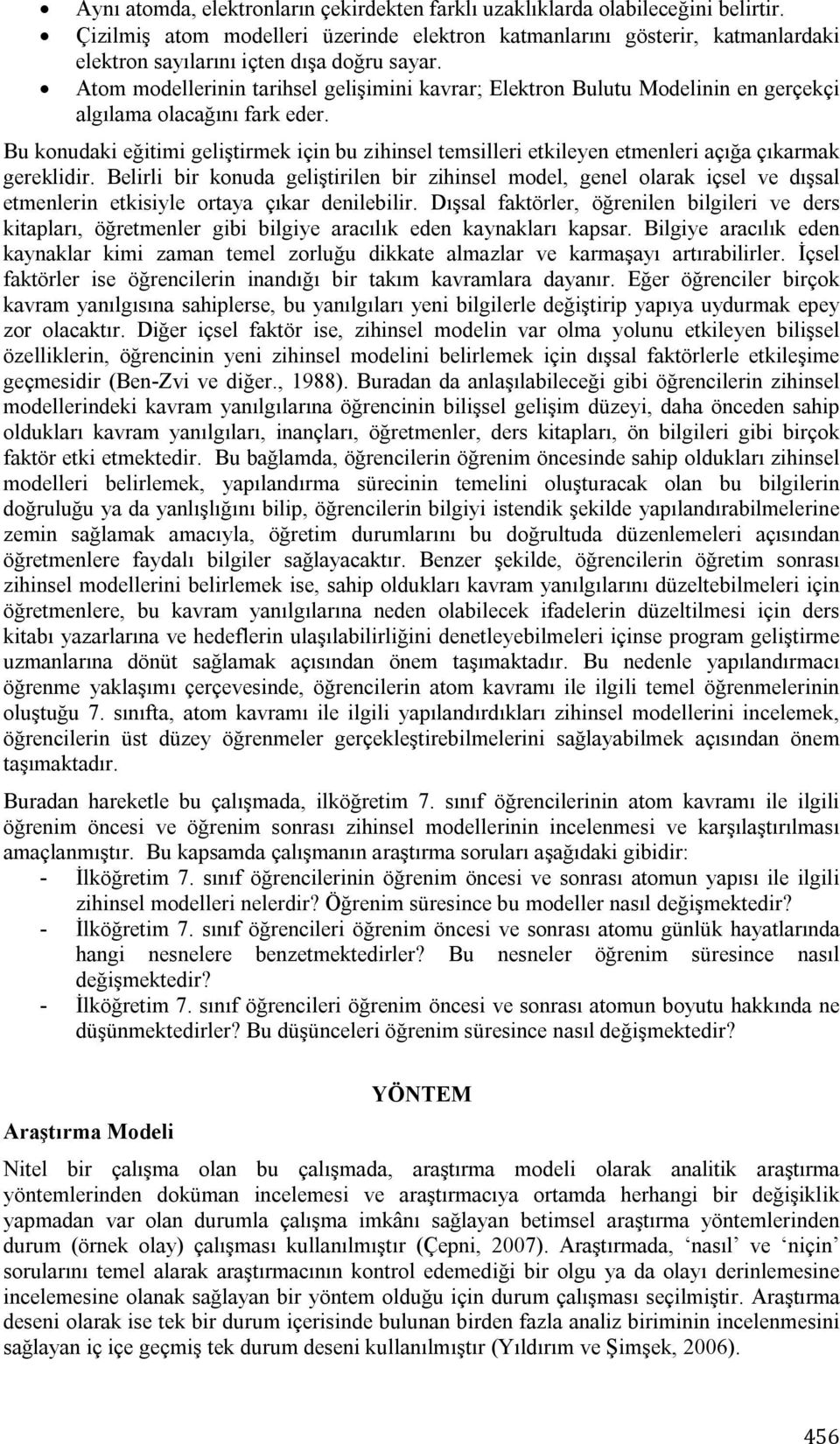 Atom modellerinin tarihsel gelişimini kavrar; Elektron Bulutu Modelinin en gerçekçi algılama olacağını fark eder.