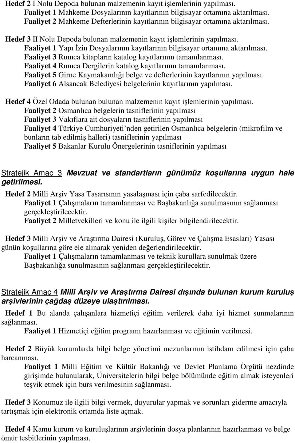 Faaliyet 1 Yapı Đzin Dosyalarının kayıtlarının bilgisayar ortamına aktarılması. Faaliyet 3 Rumca kitapların katalog kayıtlarının tamamlanması.