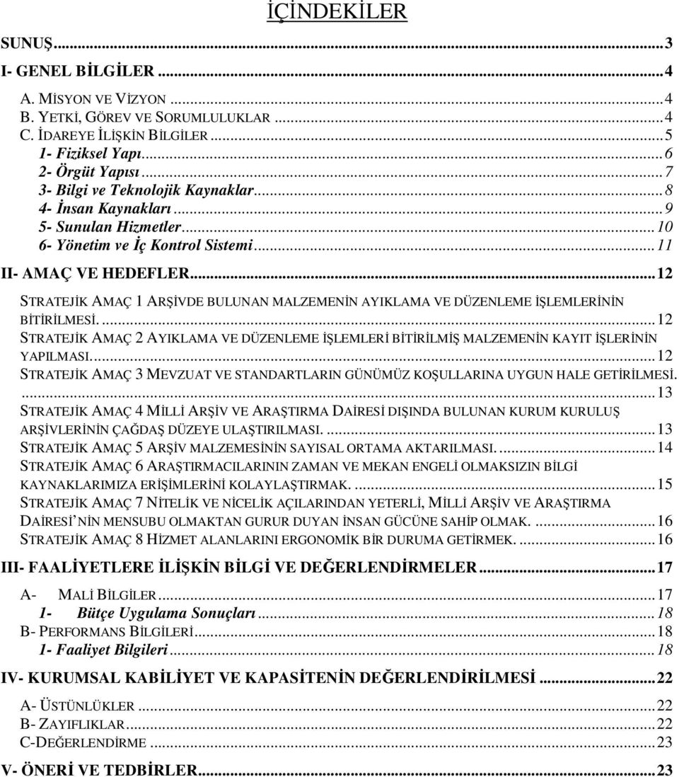 ..12 STRATEJĐK AMAÇ 1 ARŞĐVDE BULUNAN MALZEMENĐN AYIKLAMA VE DÜZENLEME ĐŞLEMLERĐNĐN BĐTĐRĐLMESĐ....12 STRATEJĐK AMAÇ 2 AYIKLAMA VE DÜZENLEME ĐŞLEMLERĐ BĐTĐRĐLMĐŞ MALZEMENĐN KAYIT ĐŞLERĐNĐN YAPILMASI.