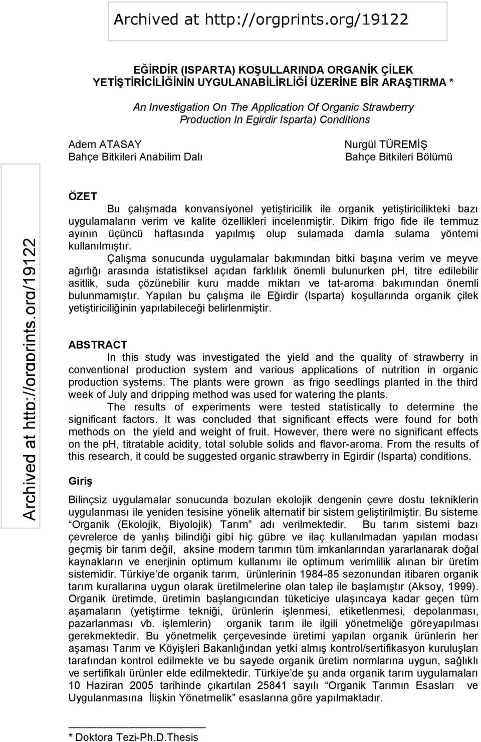 kalite özellikleri incelenmiģtir. Dikim frigo fide ile temmuz ayının üçüncü haftasında yapılmıģ olup sulamada damla sulama yöntemi kullanılmıģtır.