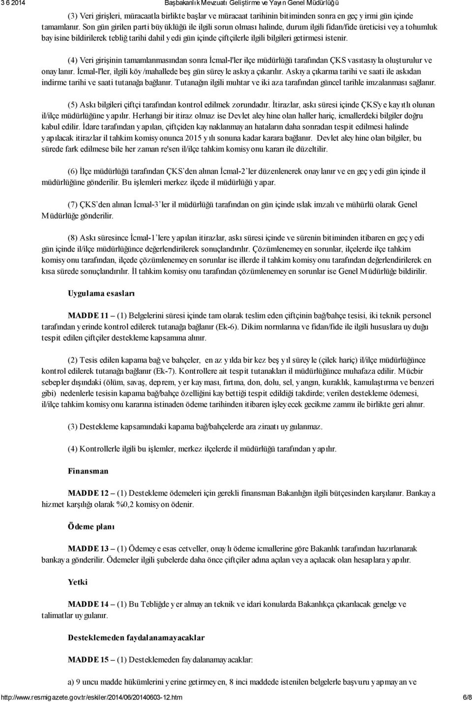 getirmesi istenir. (4) Veri girişinin tamamlanmasından sonra İcmal-l'ler ilçe müdürlüğü tarafından ÇKS vasıtasıyla oluşturulur ve onaylanır.