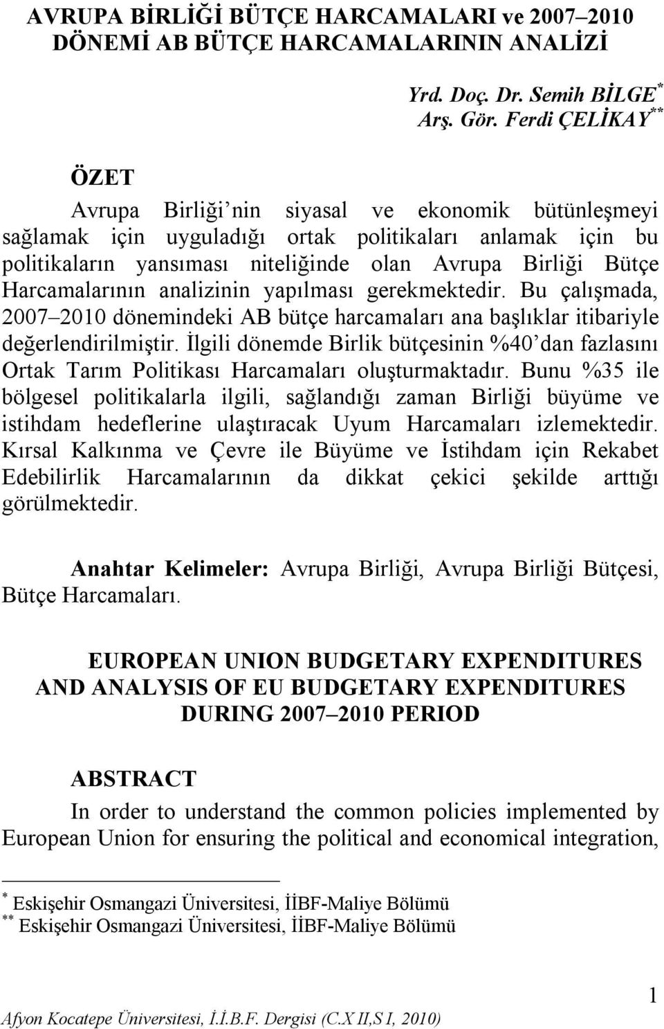 Harcamalarının analizinin yapılması gerekmektedir. Bu çalışmada, 2007 2010 dönemindeki AB bütçe harcamaları ana başlıklar itibariyle değerlendirilmiştir.