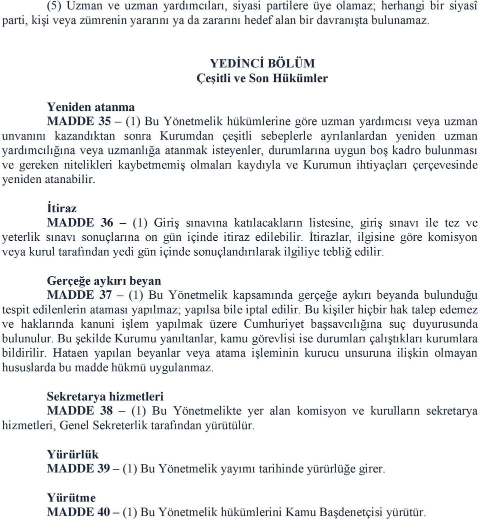 yeniden uzman yardımcılığına veya uzmanlığa atanmak isteyenler, durumlarına uygun boş kadro bulunması ve gereken nitelikleri kaybetmemiş olmaları kaydıyla ve Kurumun ihtiyaçları çerçevesinde yeniden