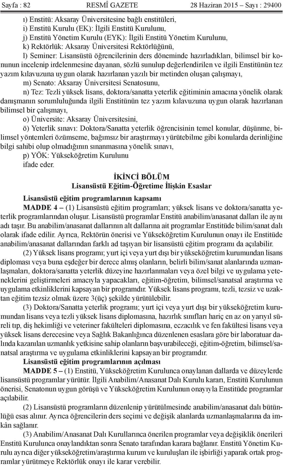 sözlü sunulup değerlendirilen ve ilgili Enstitünün tez yazım kılavuzuna uygun olarak hazırlanan yazılı bir metinden oluşan çalışmayı, m) Senato: Aksaray Üniversitesi Senatosunu, n) Tez: Tezli yüksek