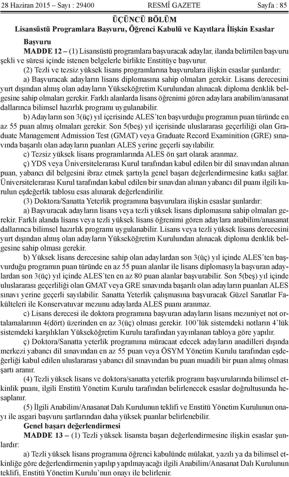 (2) Tezli ve tezsiz yüksek lisans programlarına başvurulara ilişkin esaslar şunlardır: a) Başvuracak adayların lisans diplomasına sahip olmaları gerekir.