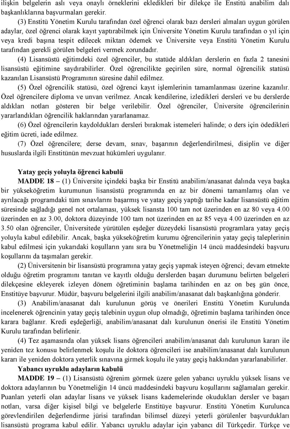 veya kredi başına tespit edilecek miktarı ödemek ve Üniversite veya Enstitü Yönetim Kurulu tarafından gerekli görülen belgeleri vermek zorundadır.