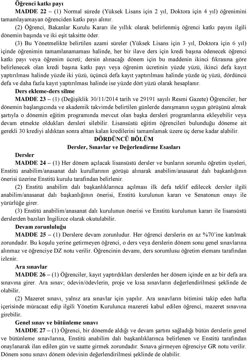 (3) Bu Yönetmelikte belirtilen azami süreler (Yüksek Lisans için 3 yıl, Doktora için 6 yıl) içinde öğrenimin tamamlanamaması halinde, her bir ilave ders için kredi başına ödenecek öğrenci katkı payı