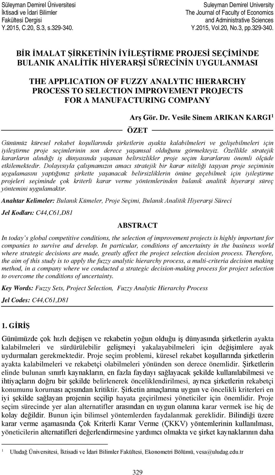 BİR İMALAT ŞİRKETİNİN İYİLEŞTİRME PROJESİ SEÇİMİNDE BULANIK ANALİTİK HİYERARŞİ SÜRECİNİN UYGULANMASI THE APPLICATION OF FUZZY ANALYTIC HIERARCHY PROCESS TO SELECTION IMPROVEMENT PROJECTS FOR A