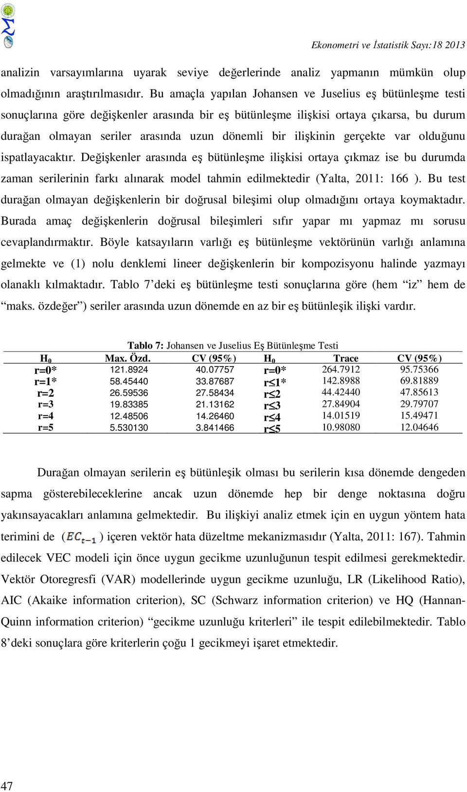 ilişkinin gerçekte var olduğunu ispatlayacaktır.