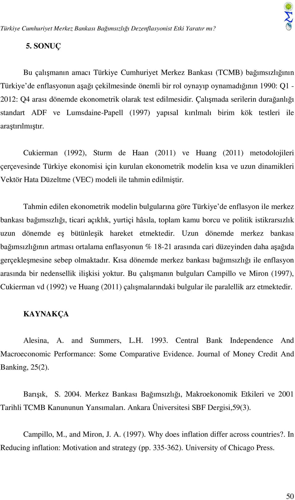 ekonometrik olarak test edilmesidir. Çalışmada serilerin durağanlığı standart ADF ve Lumsdaine-Papell (1997) yapısal kırılmalı birim kök testleri ile araştırılmıştır.