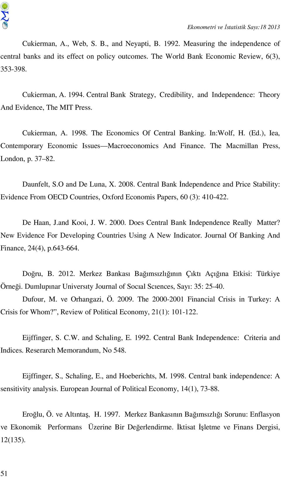 The Economics Of Central Banking. In:Wolf, H. (Ed.), Iea, Contemporary Economic Issues Macroeconomics And Finance. The Macmillan Press, London, p. 37 82. Daunfelt, S.O and De Luna, X. 2008.