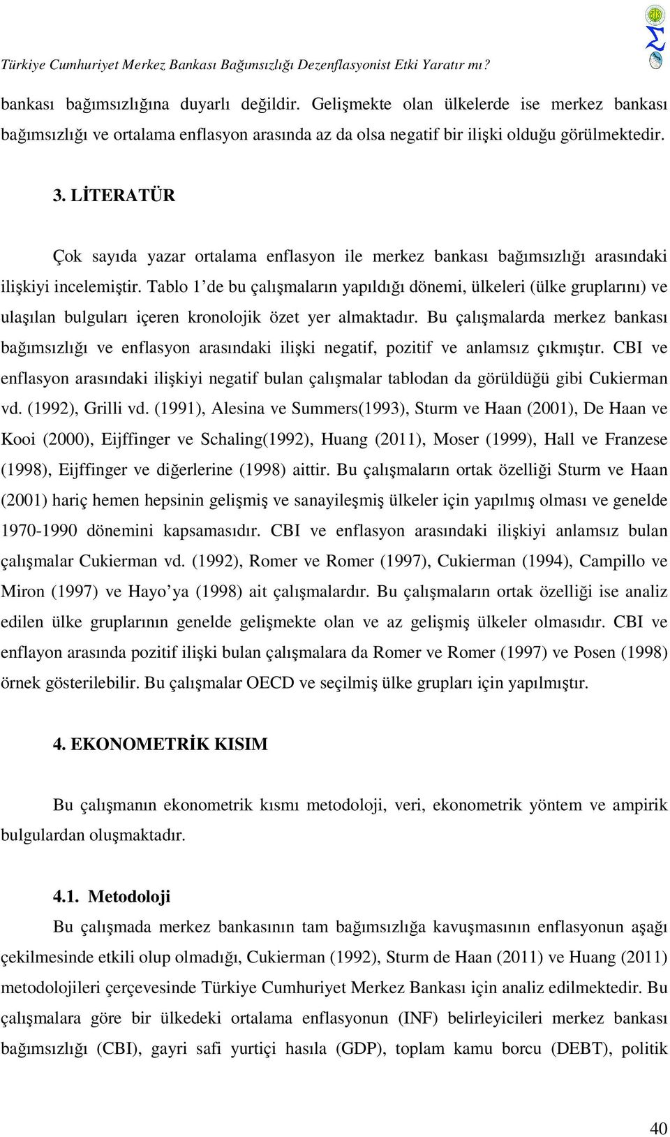 LİTERATÜR Çok sayıda yazar ortalama enflasyon ile merkez bankası bağımsızlığı arasındaki ilişkiyi incelemiştir.