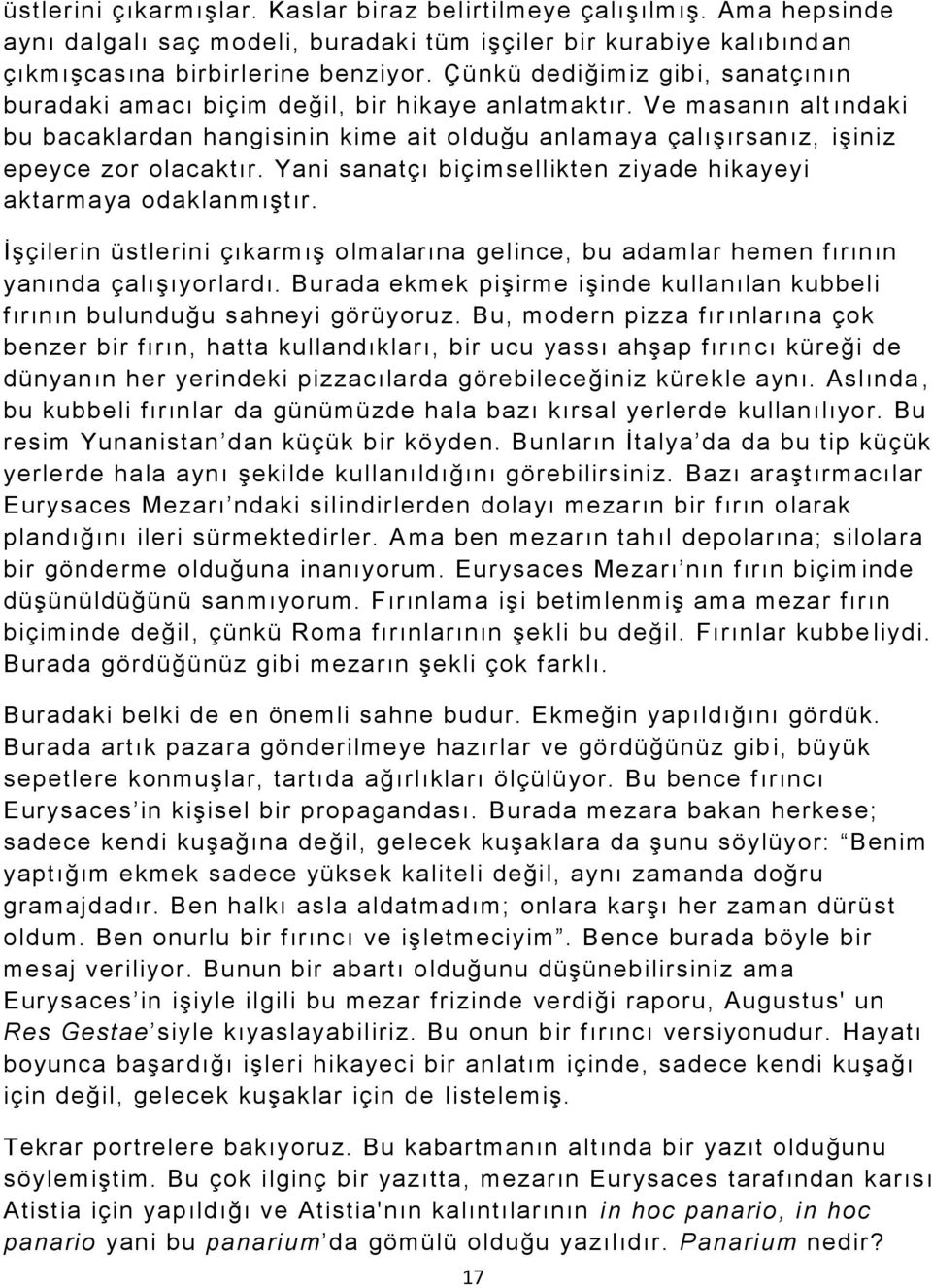 Yani sanatçı biçi msellikten ziyade hikayeyi aktarmaya odaklanmıştır. İşçilerin üstlerini çıkarmış olmalarına gelince, bu adamlar hemen fırının yanında çalışıyorlardı.