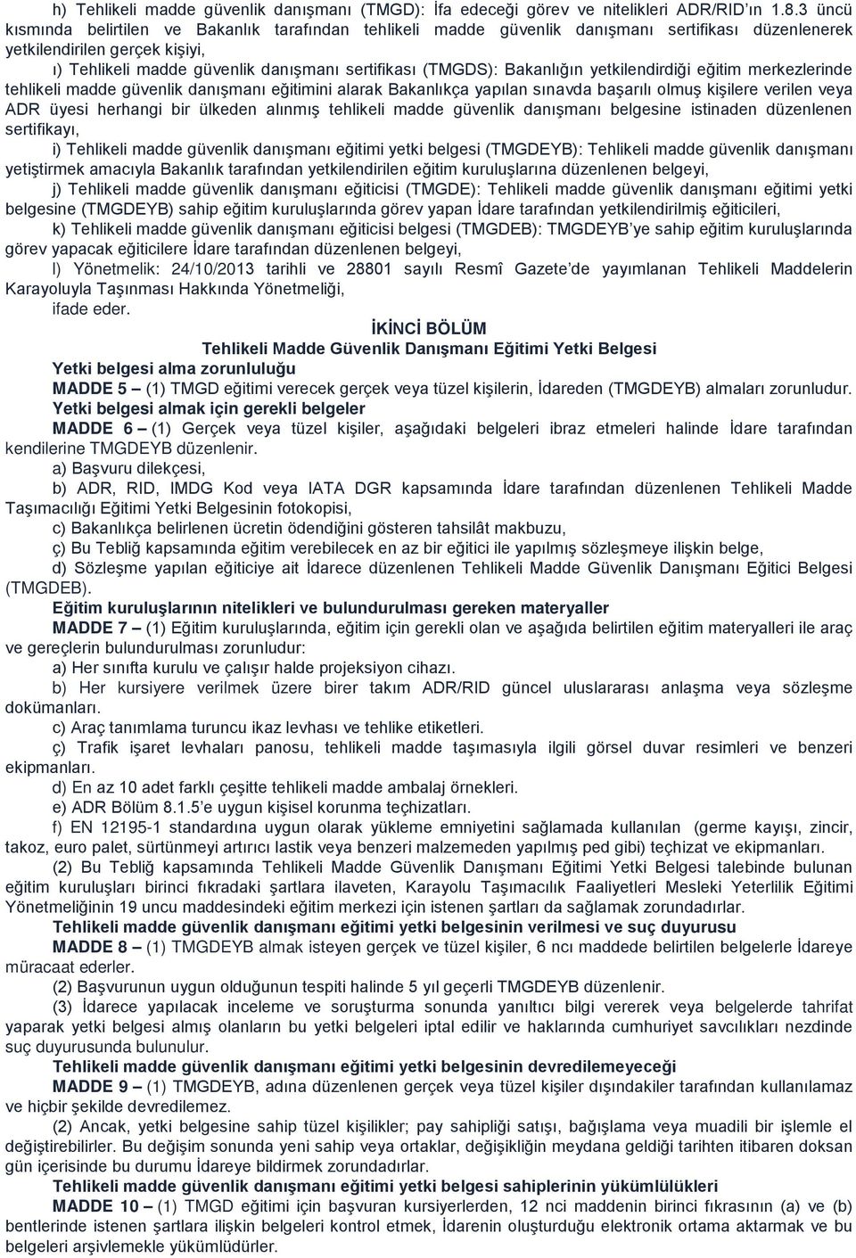 Bakanlığın yetkilendirdiği eğitim merkezlerinde tehlikeli madde güvenlik danışmanı eğitimini alarak Bakanlıkça yapılan sınavda başarılı olmuş kişilere verilen veya ADR üyesi herhangi bir ülkeden