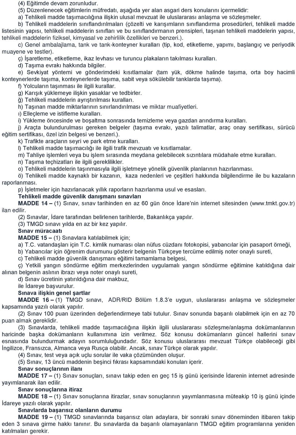 b) Tehlikeli maddelerin sınıflandırılmaları (çözelti ve karışımların sınıflandırma prosedürleri, tehlikeli madde listesinin yapısı, tehlikeli maddelerin sınıfları ve bu sınıflandırmanın prensipleri,