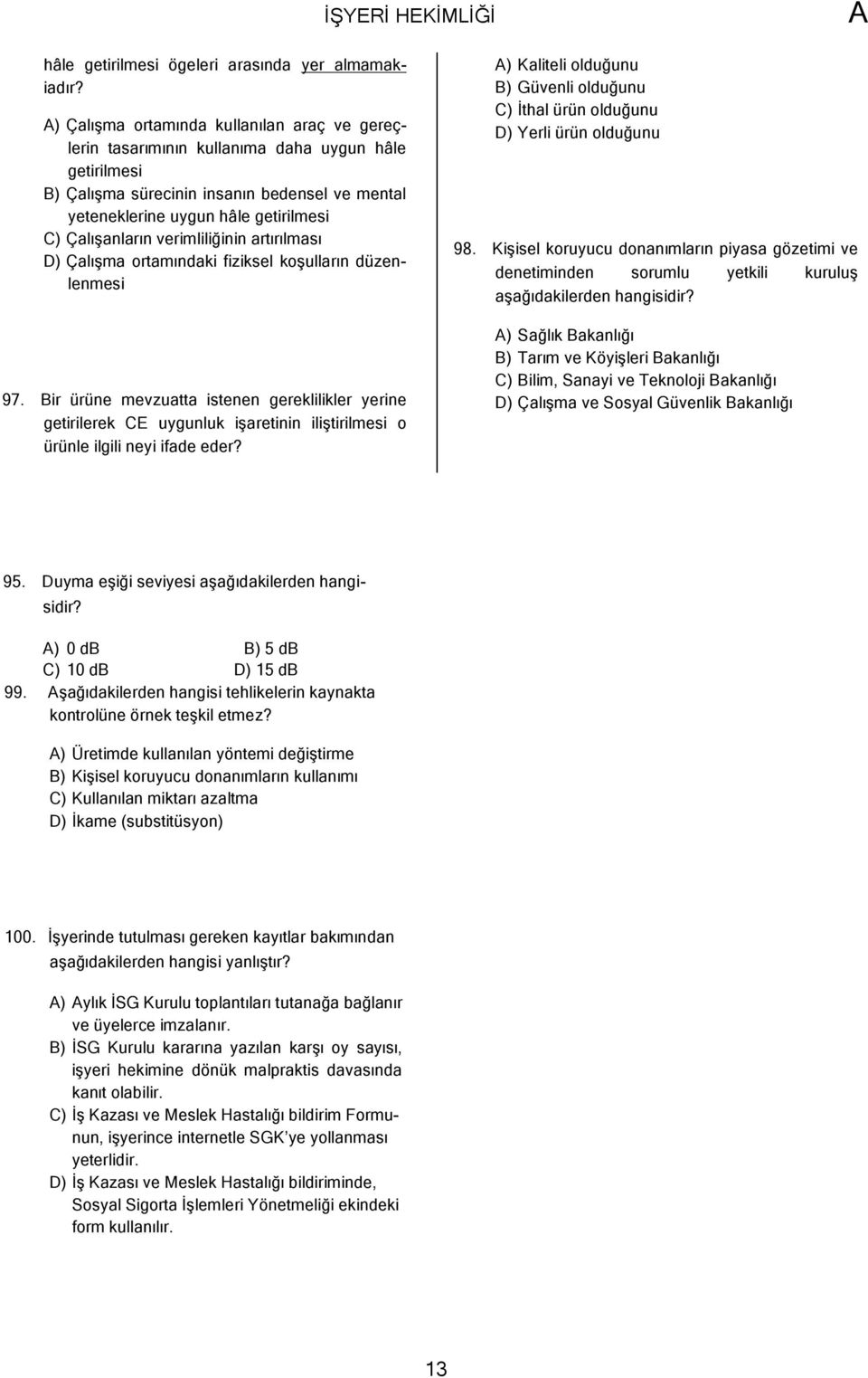 Çalışanların verimliliğinin artırılması D) Çalışma ortamındaki fiziksel koşulların düzenlenmesi 97.