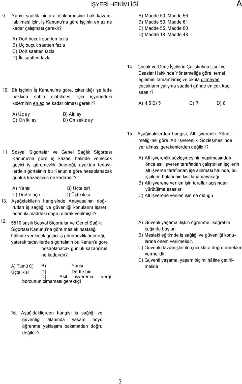 Bir işçinin İş Kanunu na göre, çıkarıldığı işe iade hakkına sahip olabilmesi için işyerindeki kıdeminin en az ne kadar olması gerekir?