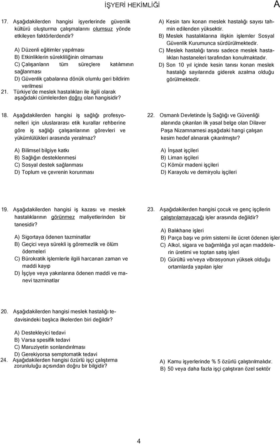 Türkiye de meslek hastalıkları ile ilgili olarak aşağıdaki cümlelerden doğru olan hangisidir? ) Kesin tanı konan meslek hastalığı sayısı tahmin edilenden yüksektir.