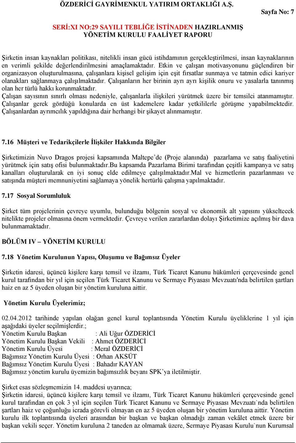 Çalışanların her birinin ayrı ayrı kişilik onuru ve yasalarla tanınmış olan her türlü hakkı korunmaktadır.