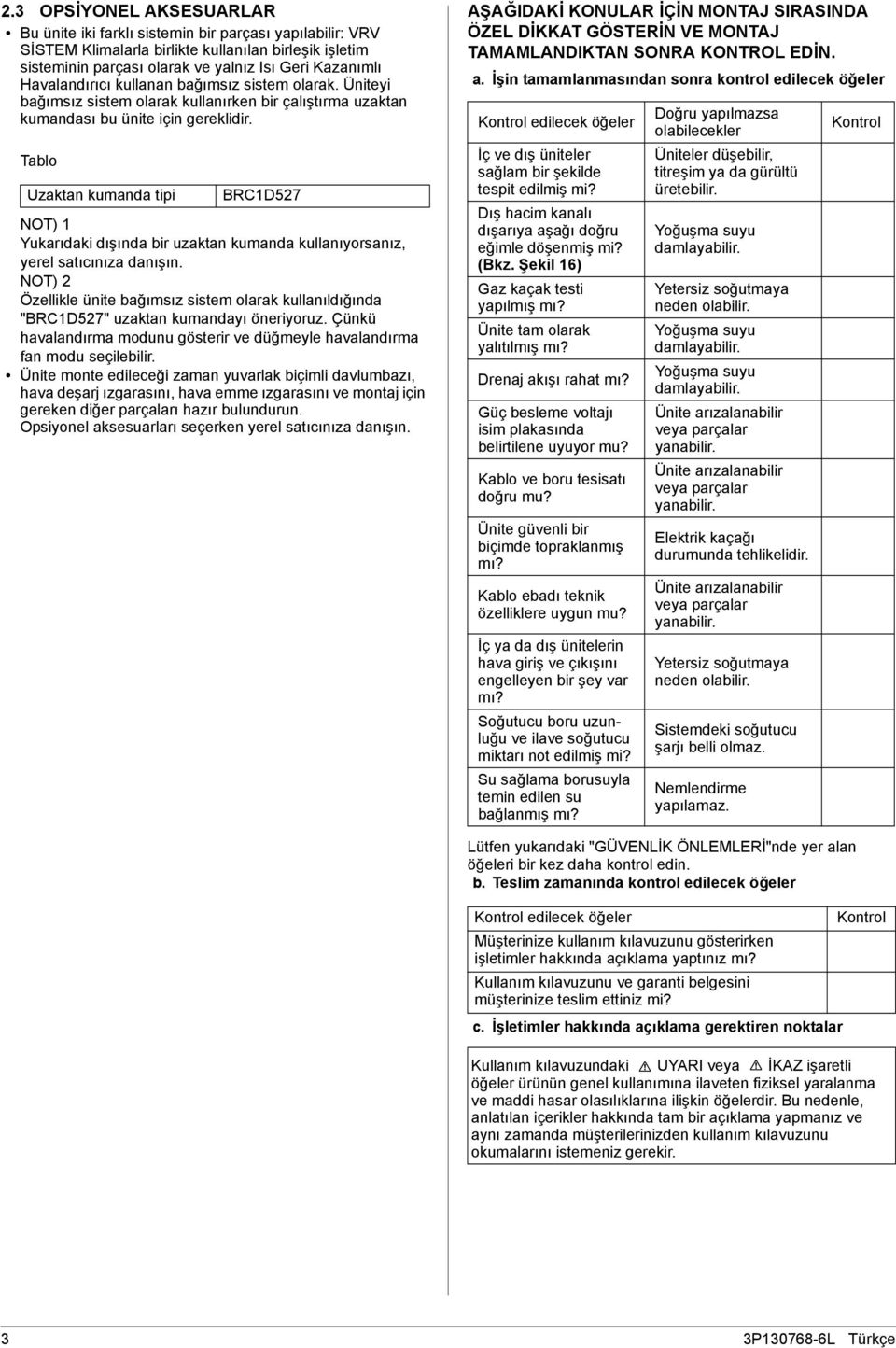 Tablo Uzaktan kumanda tipi BRCD NOT) Yukarıdaki dışında bir uzaktan kumanda kullanıyorsanız, yerel satıcınıza danışın.