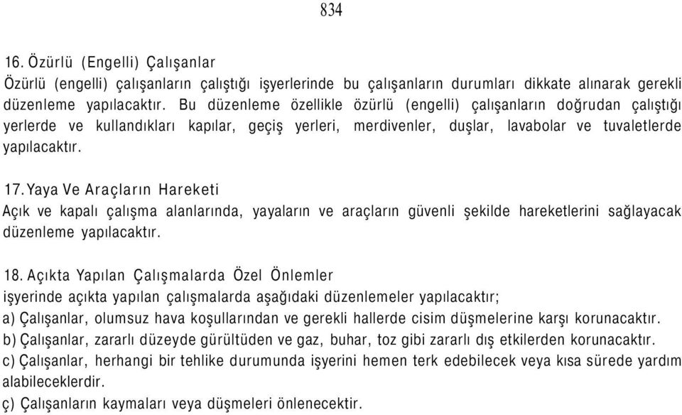 Yaya Ve Araçların Hareketi Açık ve kapalı çalışma alanlarında, yayaların ve araçların güvenli şekilde hareketlerini sağlayacak düzenleme yapılacaktır. 18.