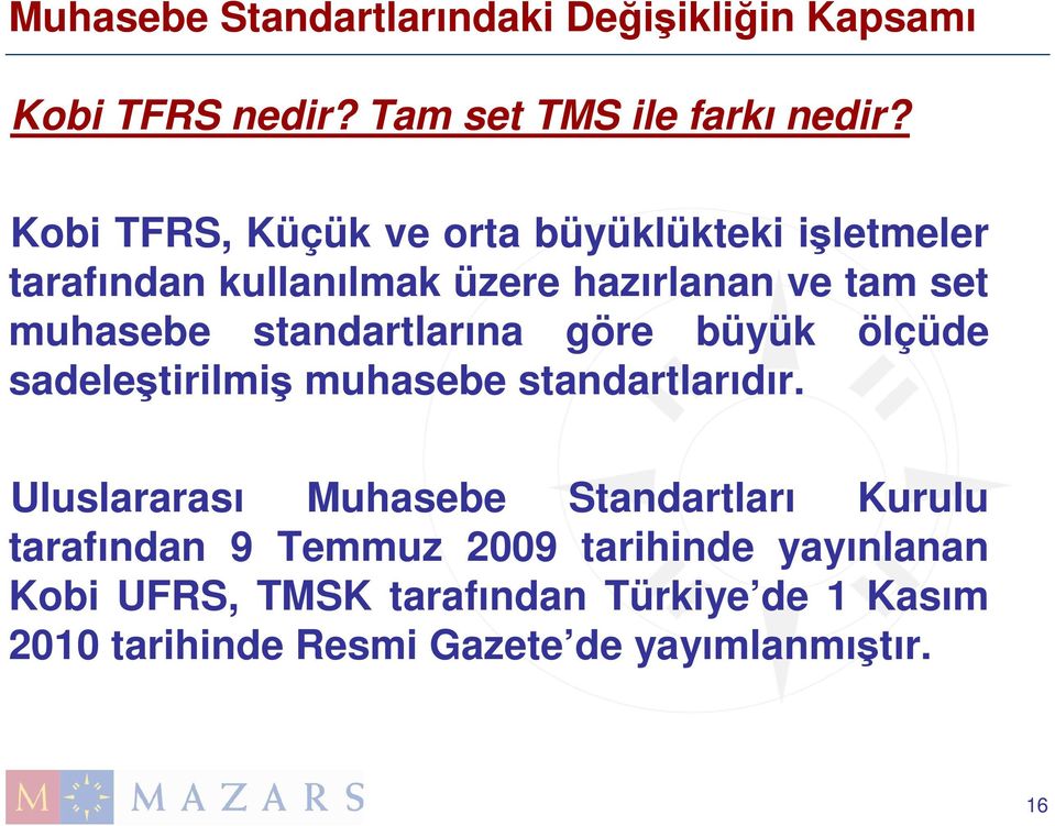 standartlarına göre büyük ölçüde sadeleştirilmiş muhasebe standartlarıdır.