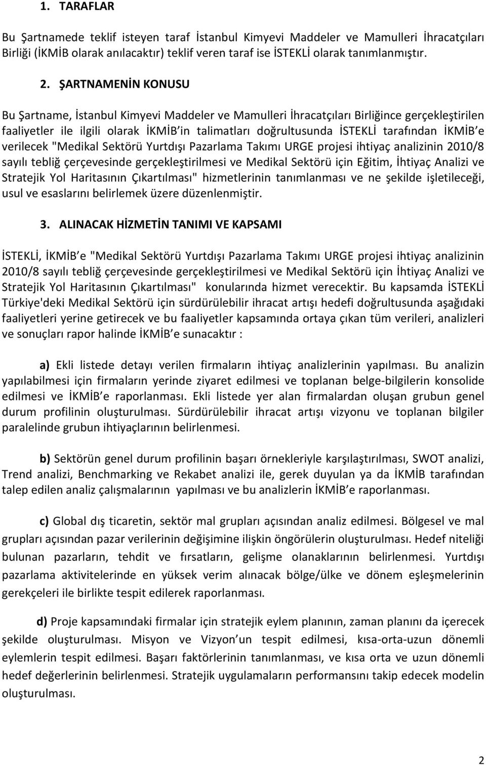 İKMİB e verilecek "Medikal Sektörü Yurtdışı Pazarlama Takımı URGE projesi ihtiyaç analizinin 2010/8 sayılı tebliğ çerçevesinde gerçekleştirilmesi ve Medikal Sektörü için Eğitim, İhtiyaç Analizi ve