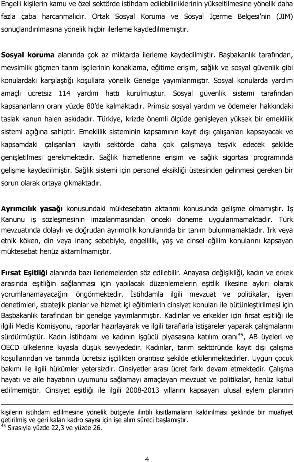 Başbakanlık tarafından, mevsimlik göçmen tarım işçilerinin konaklama, eğitime erişim, sağlık ve sosyal güvenlik gibi konulardaki karşılaştığı koşullara yönelik Genelge yayımlanmıştır.