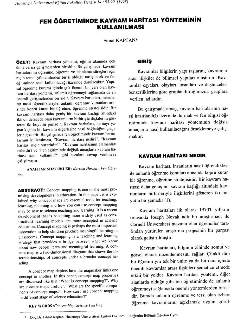 Yapısal öğrenme kuramı çnde çok önemj br yer olan kavram hartası yöntem, anlamlı öğrenmey sağlamada da en önemj gejşmelerden brsdr.