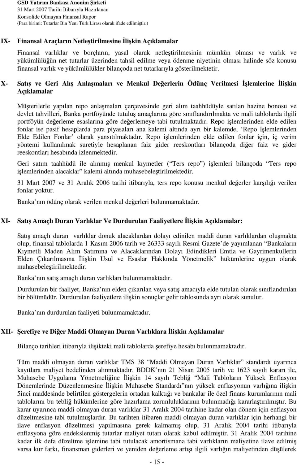 X- Satı ve Geri Alı Anlamaları ve Menkul Deerlerin Ödünç Verilmesi lemlerine likin Açıklamalar Müterilerle yapılan repo anlamaları çerçevesinde geri alım taahhüdüyle satılan hazine bonosu ve devlet