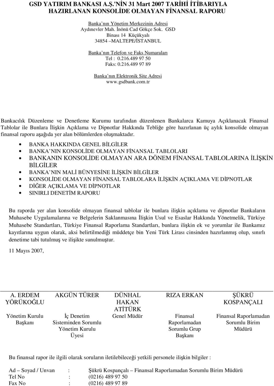 tr Bankacılık Düzenleme ve Denetleme Kurumu tarafından düzenlenen Bankalarca Kamuya Açıklanacak Finansal Tablolar ile Bunlara likin Açıklama ve Dipnotlar Hakkında Teblie göre hazırlanan üç aylık