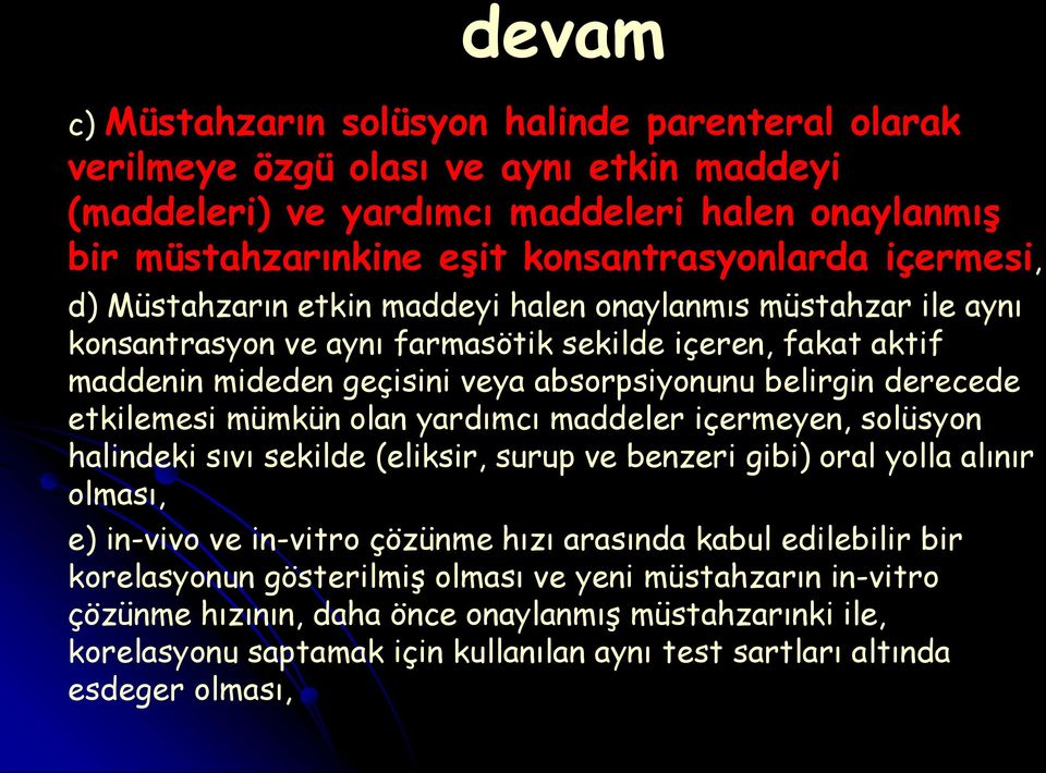 etkilemesi mümkün olan yardımcı maddeler içermeyen, solüsyon halindeki sıvı sekilde (eliksir, surup ve benzeri gibi) oral yolla alınır olması, e) in-vivo ve in-vitro çözünme hızı arasında kabul