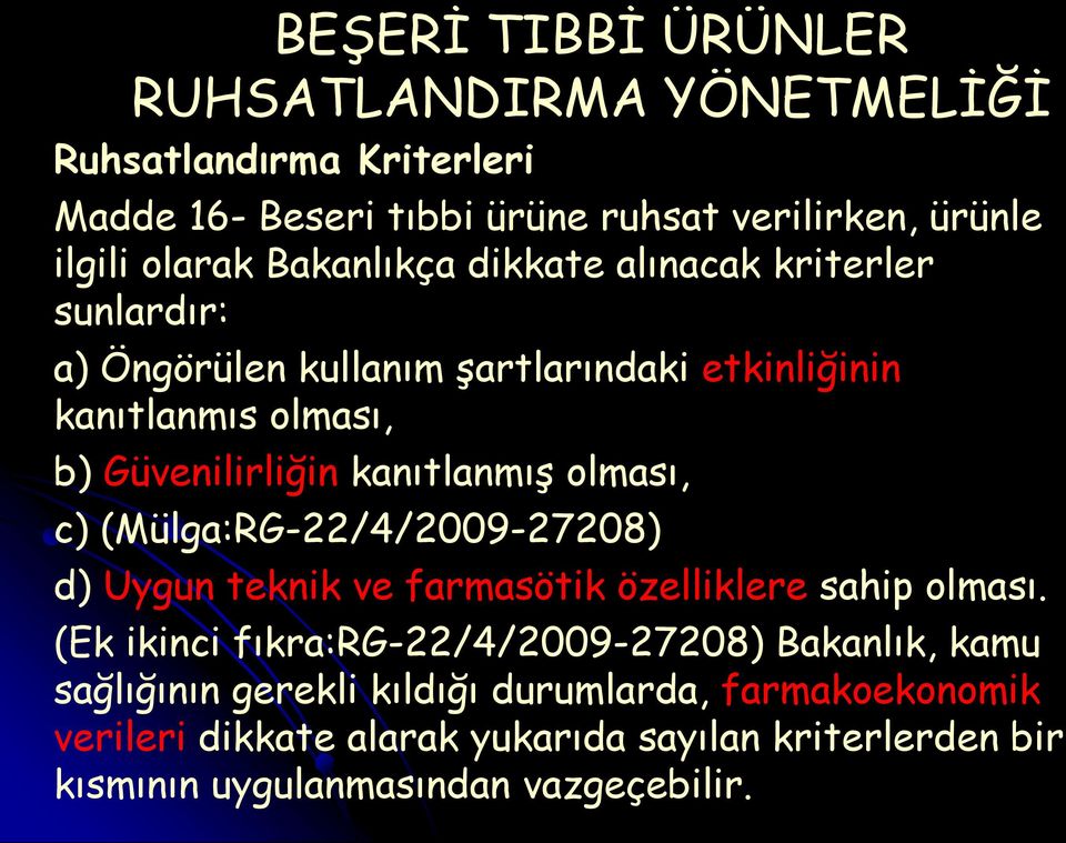 kanıtlanmıģ olması, c) (Mülga:RG-22/4/2009-27208) d) Uygun teknik ve farmasötik özelliklere sahip olması.